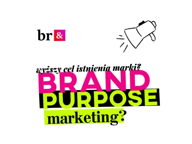 brand purpose wyższy cel istenia marki .